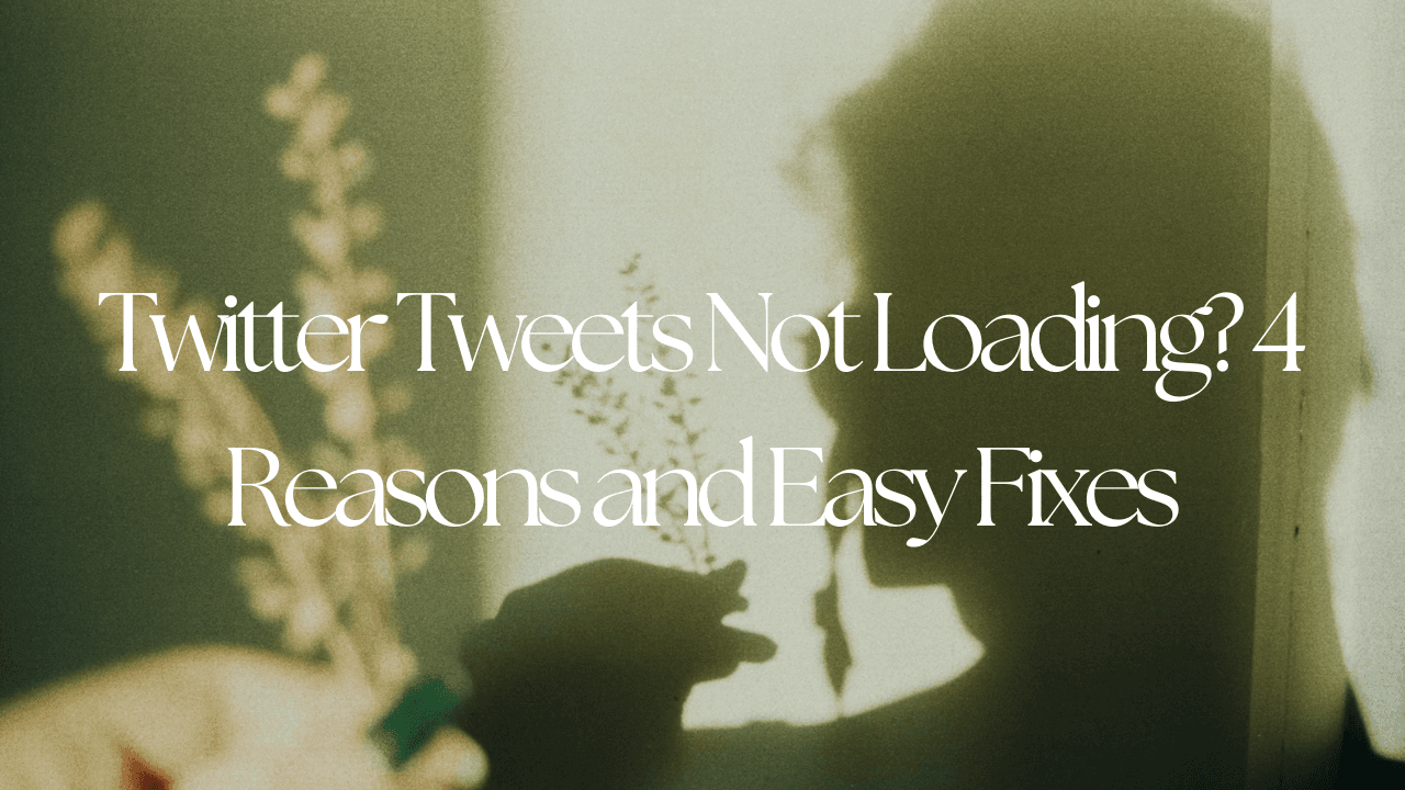 Twitter Tweets Not Loading? 4 Reasons and Easy Fixes