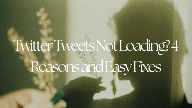 Twitter Tweets Not Loading? 4 Reasons and Easy Fixes