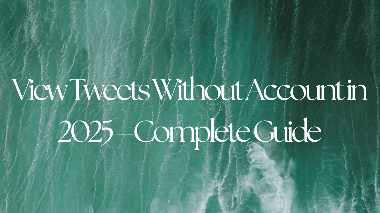 View Tweets Without Account in 2025 | Complete Guide