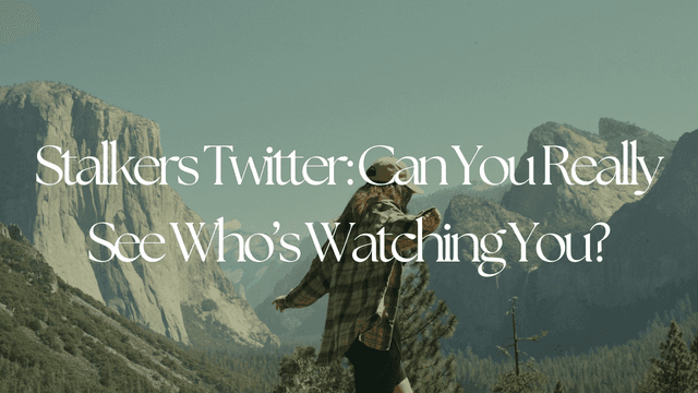 Stalkers Twitter: Can You Really See Who’s Watching You?