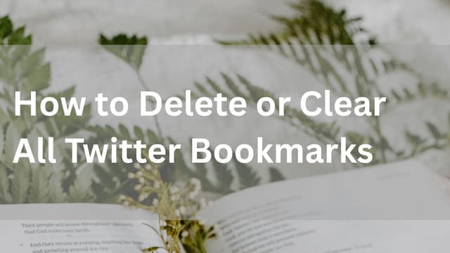 How to Delete or Clear All Twitter (X) Bookmarks in 2025