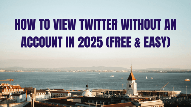 How to View Twitter Without an Account in 2025 